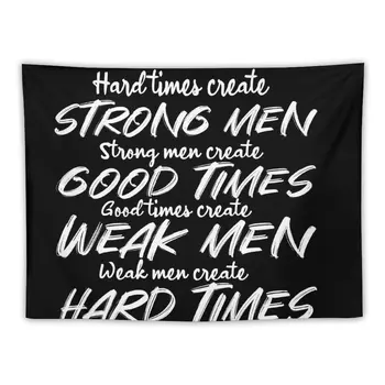 Трудные времена создают сильных мужчин. Сильные мужчины создают хорошие времена. Хорошие времена создают слабых мужчин. Слабые мужчины создают трудные времена. Tapestry